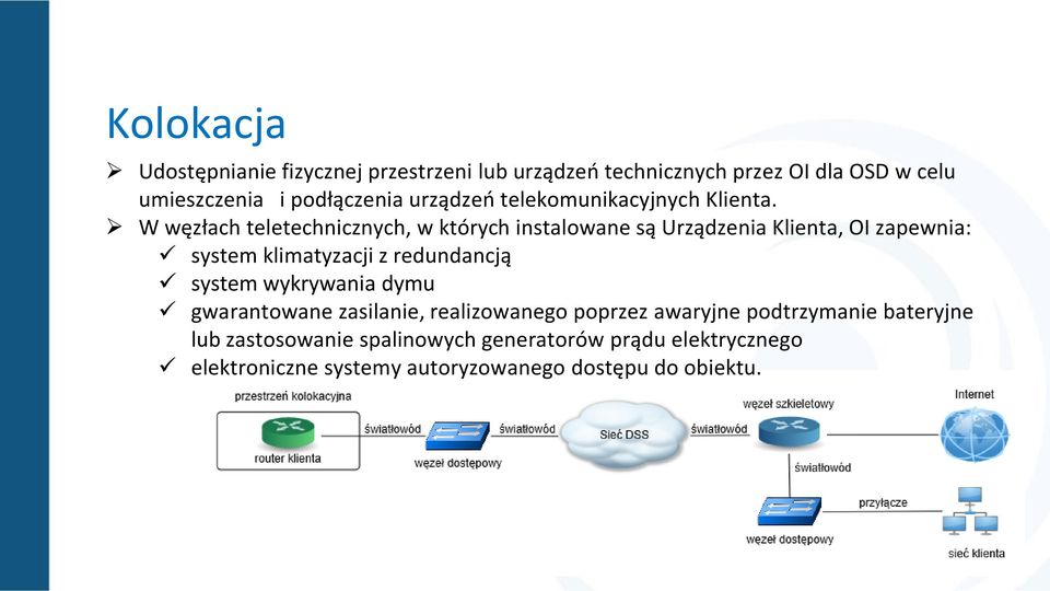 W węzłach teletechnicznych, w których instalowane są Urządzenia Klienta, OI zapewnia: system klimatyzacji z redundancją