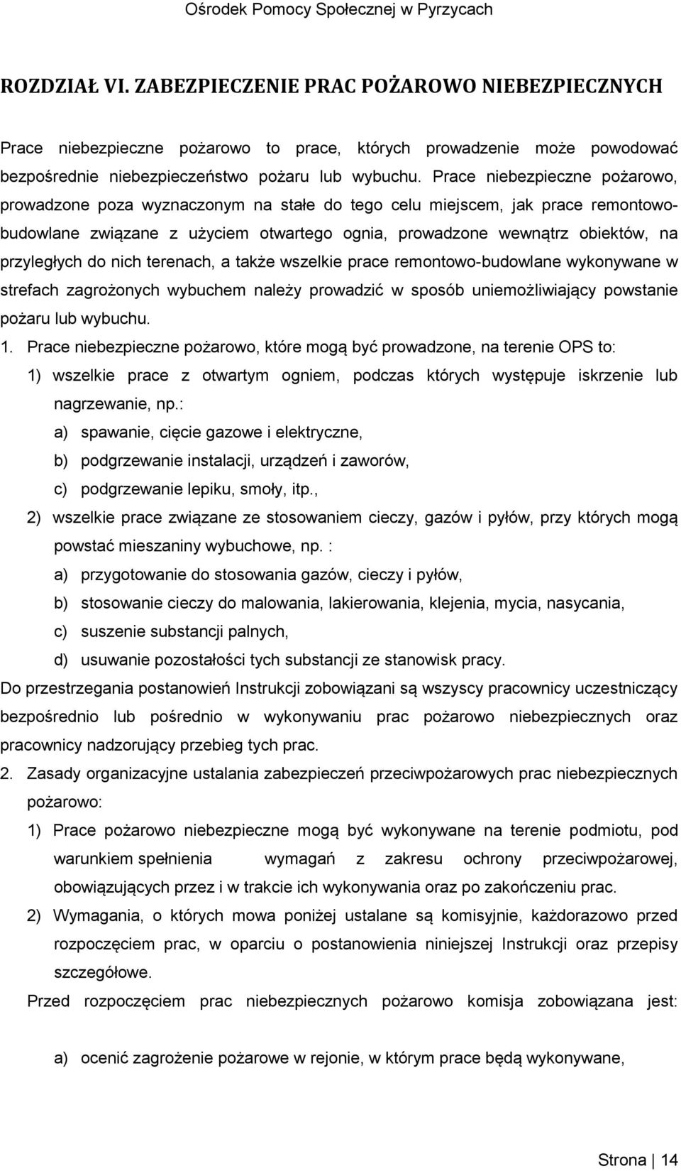 do nich terenach, a także wszelkie prace remontowo-budowlane wykonywane w strefach zagrożonych wybuchem należy prowadzić w sposób uniemożliwiający powstanie pożaru lub wybuchu. 1.