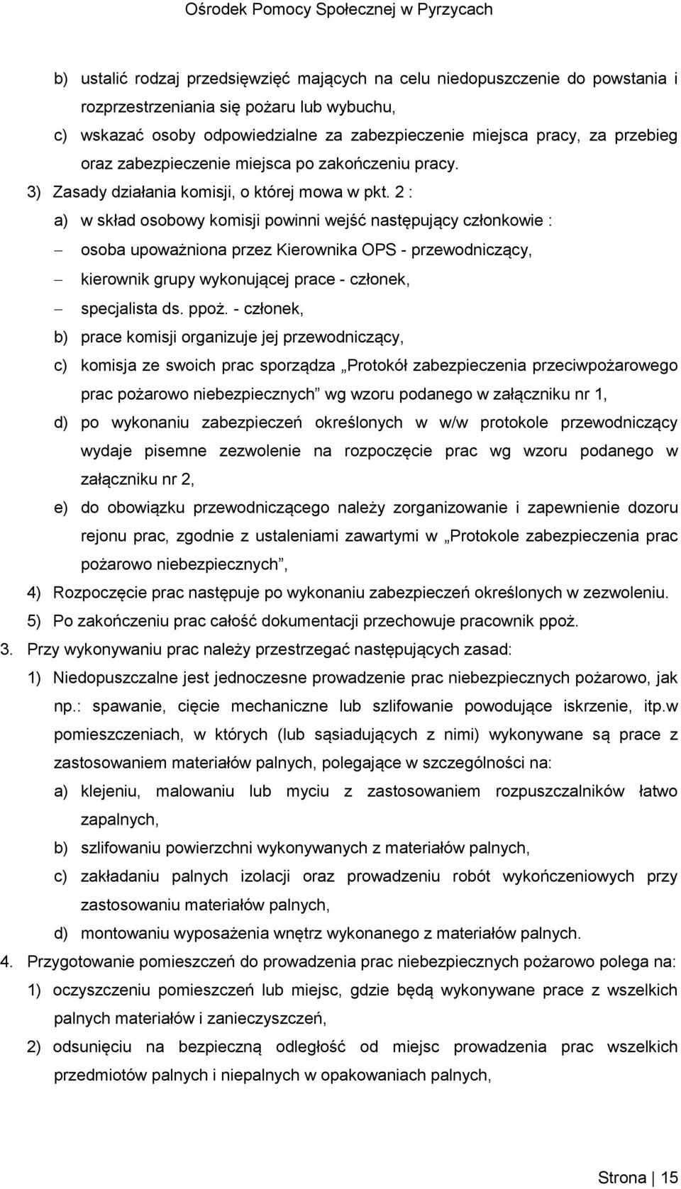 2 : a) w skład osobowy komisji powinni wejść następujący członkowie : osoba upoważniona przez Kierownika OPS - przewodniczący, kierownik grupy wykonującej prace - członek, specjalista ds. ppoż.