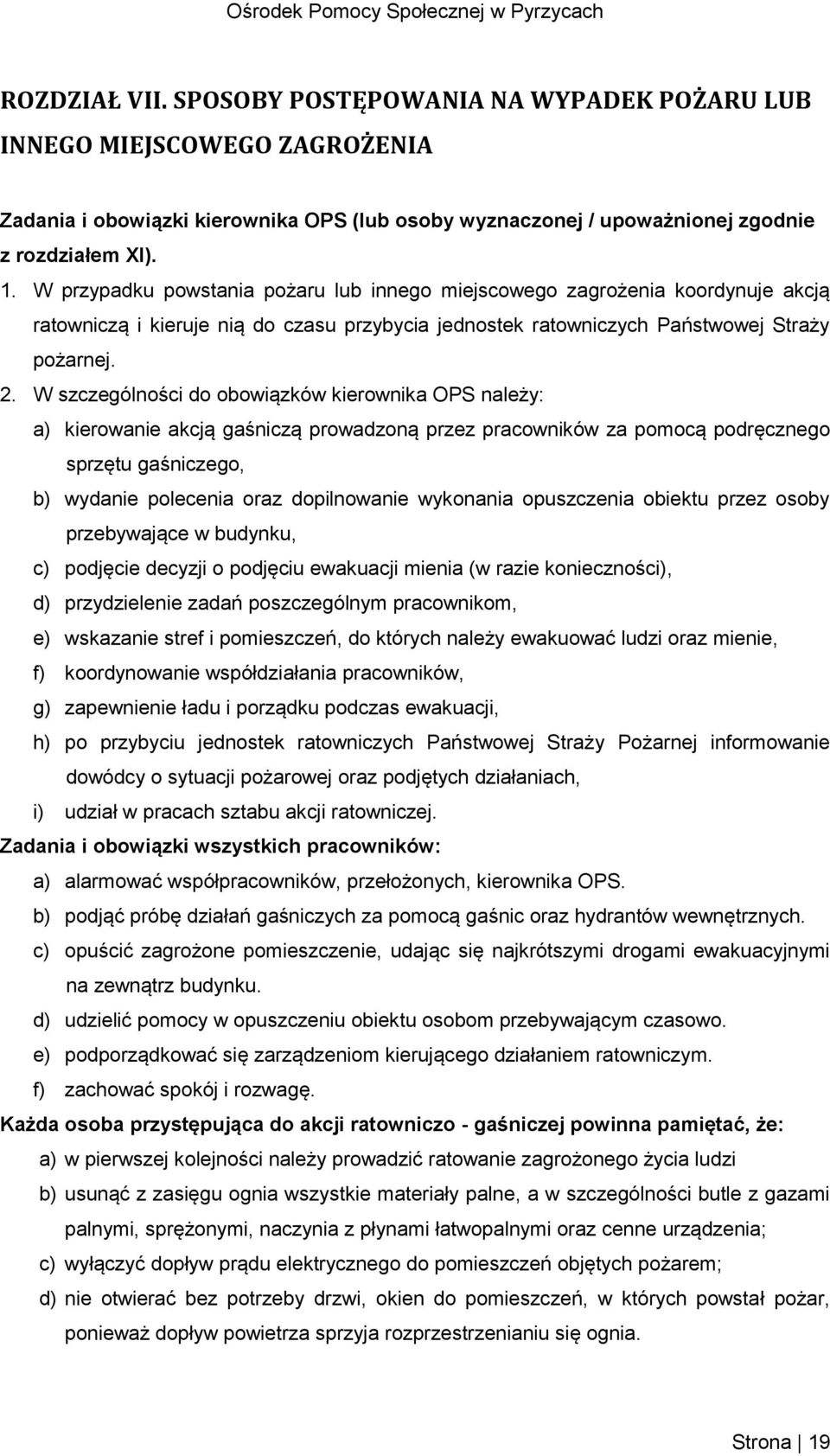 W szczególności do obowiązków kierownika OPS należy: a) kierowanie akcją gaśniczą prowadzoną przez pracowników za pomocą podręcznego sprzętu gaśniczego, b) wydanie polecenia oraz dopilnowanie