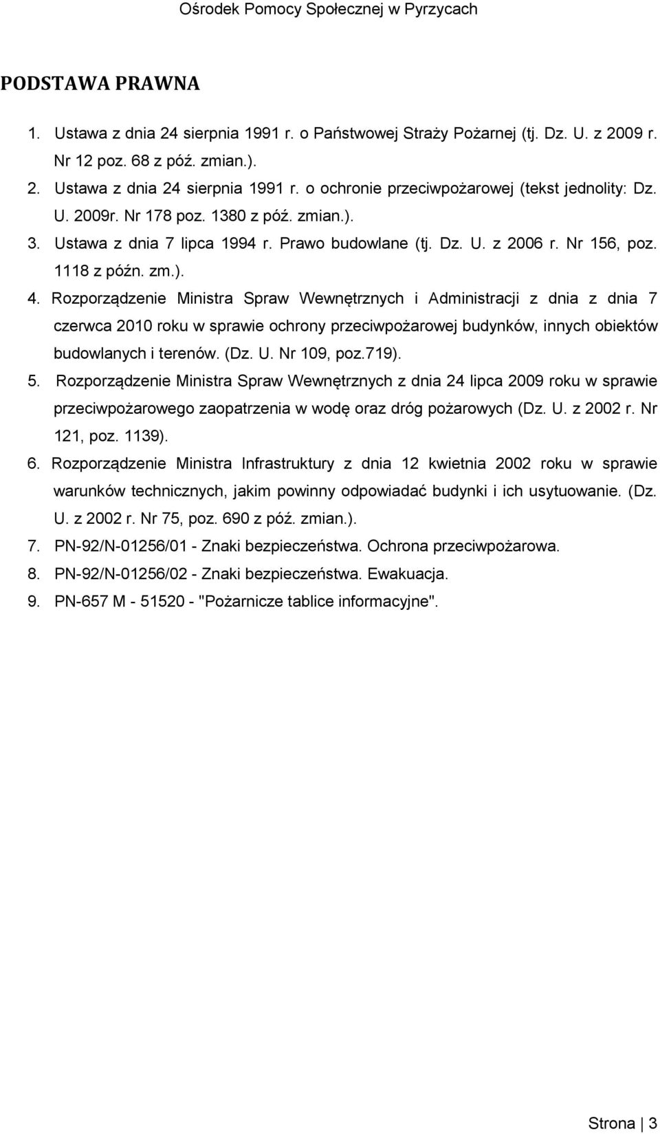 Rozporządzenie Ministra Spraw Wewnętrznych i Administracji z dnia z dnia 7 czerwca 2010 roku w sprawie ochrony przeciwpożarowej budynków, innych obiektów budowlanych i terenów. (Dz. U. Nr 109, poz.