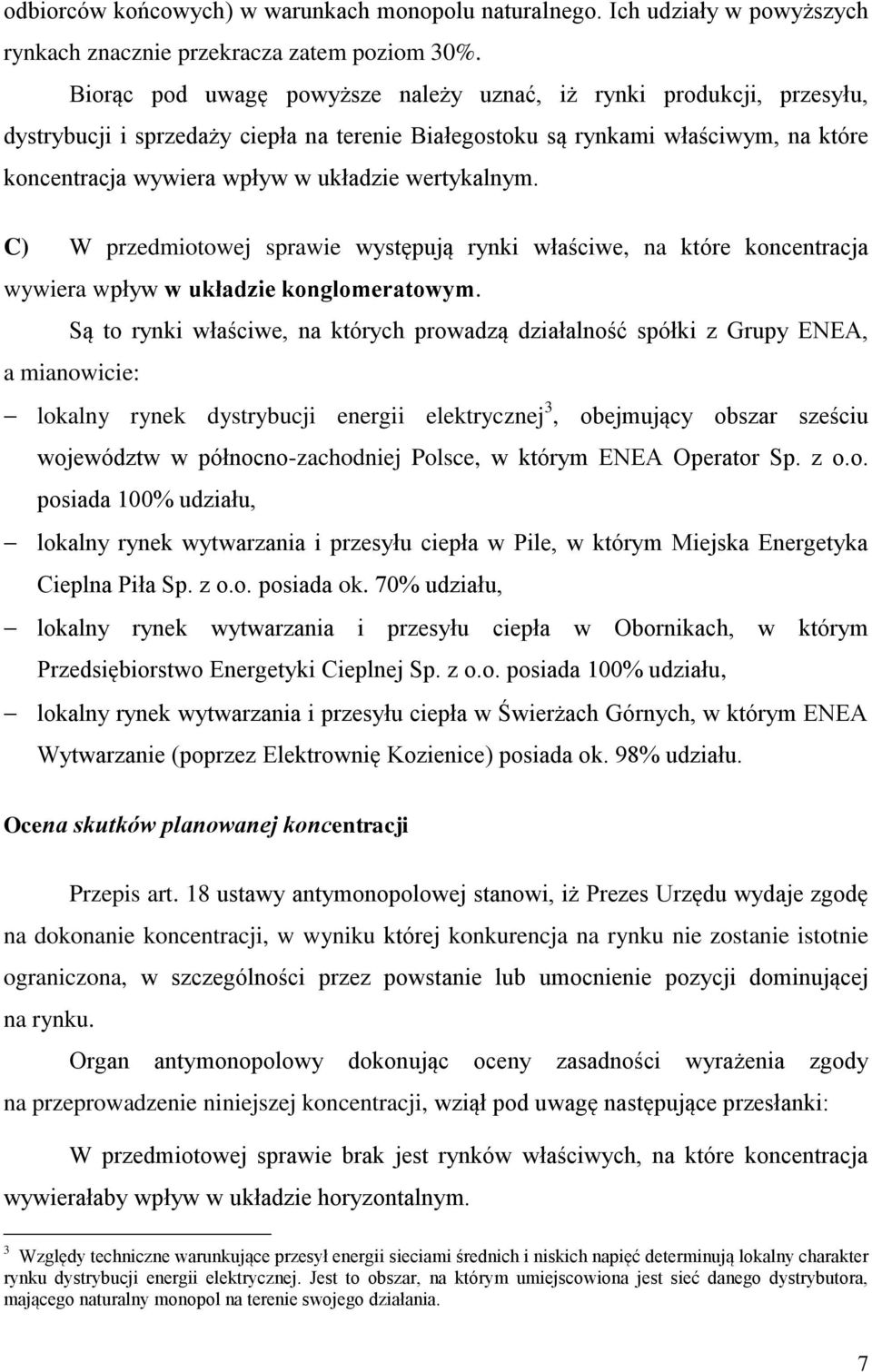 wertykalnym. C) W przedmiotowej sprawie występują rynki właściwe, na które koncentracja wywiera wpływ w układzie konglomeratowym.