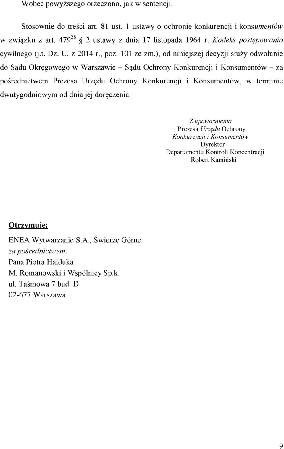 ), od niniejszej decyzji służy odwołanie do Sądu Okręgowego w Warszawie Sądu Ochrony Konkurencji i Konsumentów za pośrednictwem Prezesa Urzędu Ochrony Konkurencji i Konsumentów, w terminie