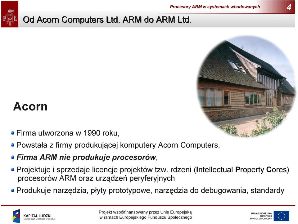 Firma ARM nie produkuje procesorów, Projektuje i sprzedaje licencje projektów tzw.