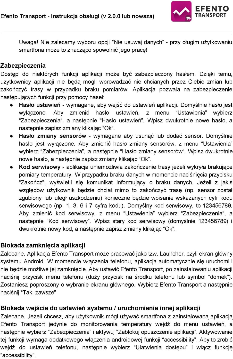 Dzięki temu, użytkownicy aplikacji nie będą mogli wprowadzać nie chcianych przez Ciebie zmian lub zakończyć trasy w przypadku braku pomiarów.