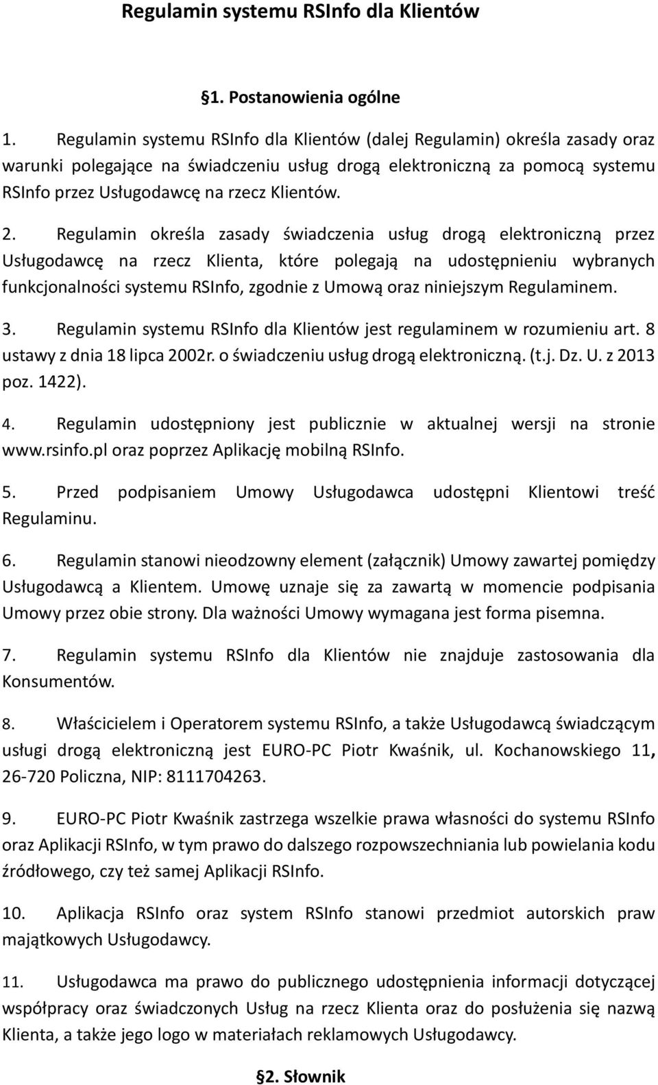 Regulamin określa zasady świadczenia usług drogą elektroniczną przez Usługodawcę na rzecz Klienta, które polegają na udostępnieniu wybranych funkcjonalności systemu RSInfo, zgodnie z Umową oraz