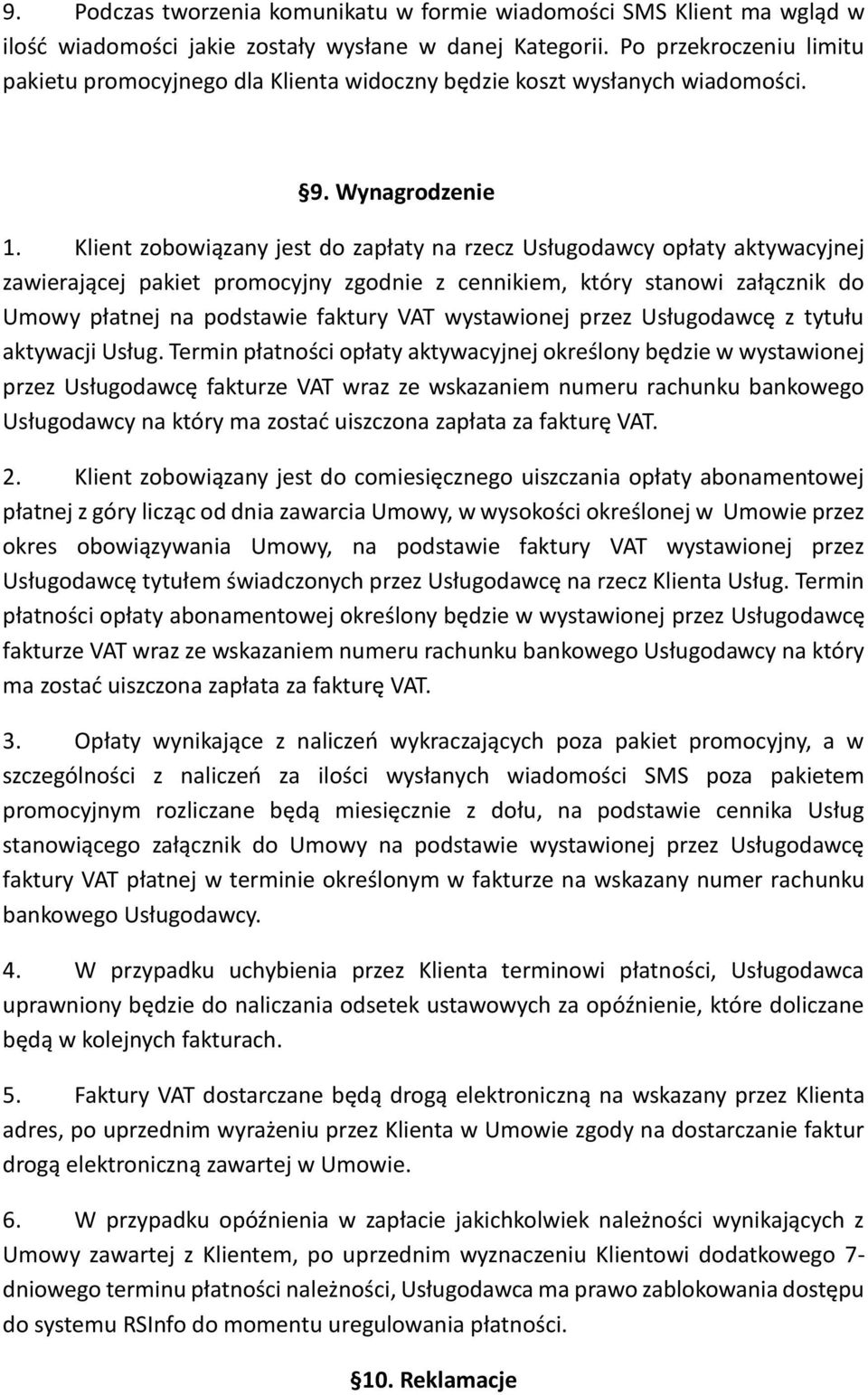 Klient zobowiązany jest do zapłaty na rzecz Usługodawcy opłaty aktywacyjnej zawierającej pakiet promocyjny zgodnie z cennikiem, który stanowi załącznik do Umowy płatnej na podstawie faktury VAT