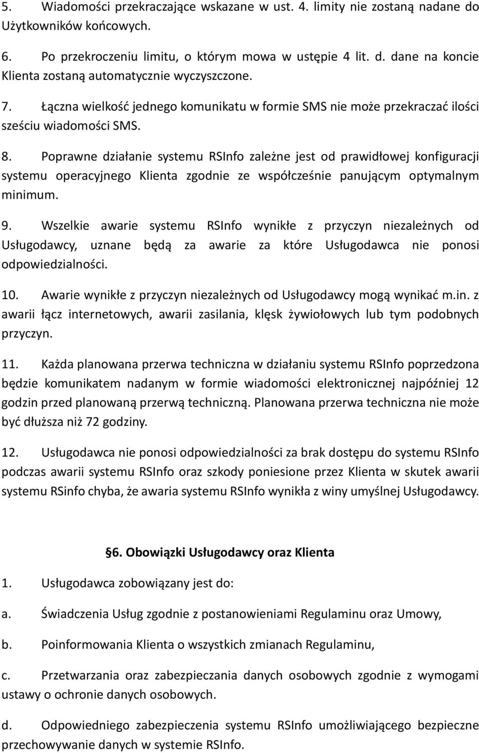 Poprawne działanie systemu RSInfo zależne jest od prawidłowej konfiguracji systemu operacyjnego Klienta zgodnie ze współcześnie panującym optymalnym minimum. 9.