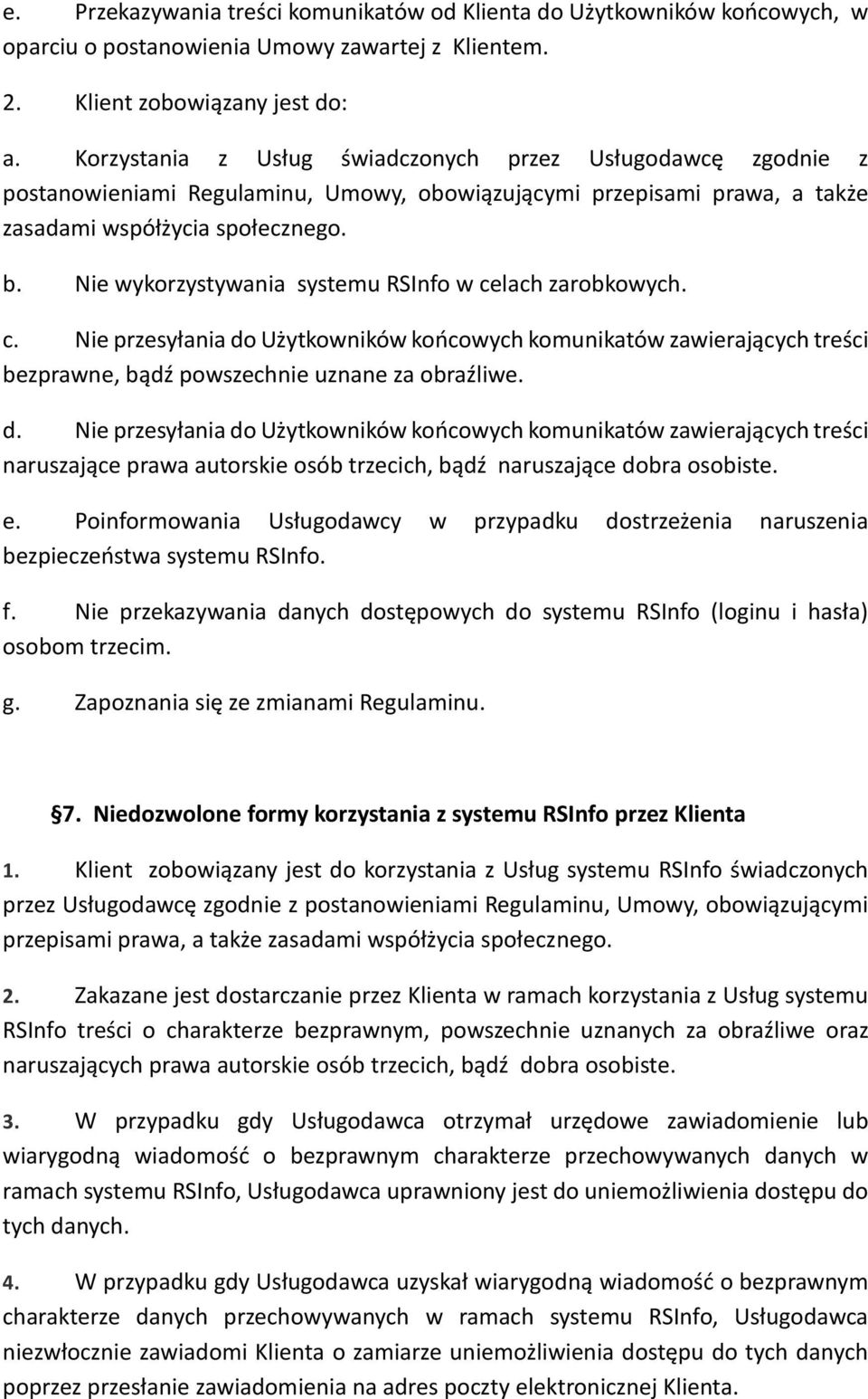 Nie wykorzystywania systemu RSInfo w celach zarobkowych. c. Nie przesyłania do