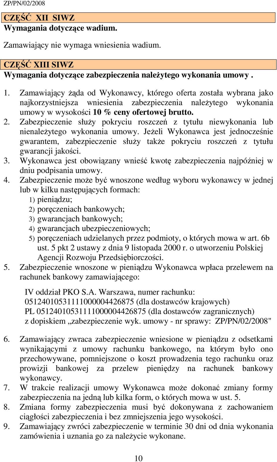 Zabezpieczenie słuŝy pokryciu roszczeń z tytułu niewykonania lub nienaleŝytego wykonania umowy.