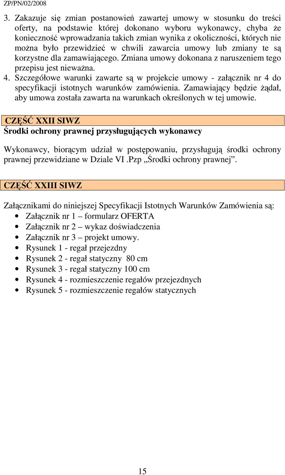 Szczegółowe warunki zawarte są w projekcie umowy - załącznik nr 4 do specyfikacji istotnych warunków zamówienia.