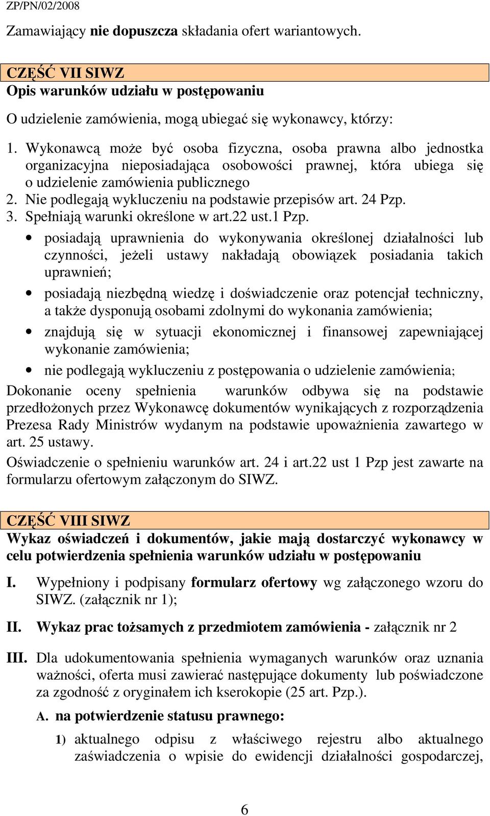 Nie podlegają wykluczeniu na podstawie przepisów art. 24 Pzp. 3. Spełniają warunki określone w art.22 ust.1 Pzp.