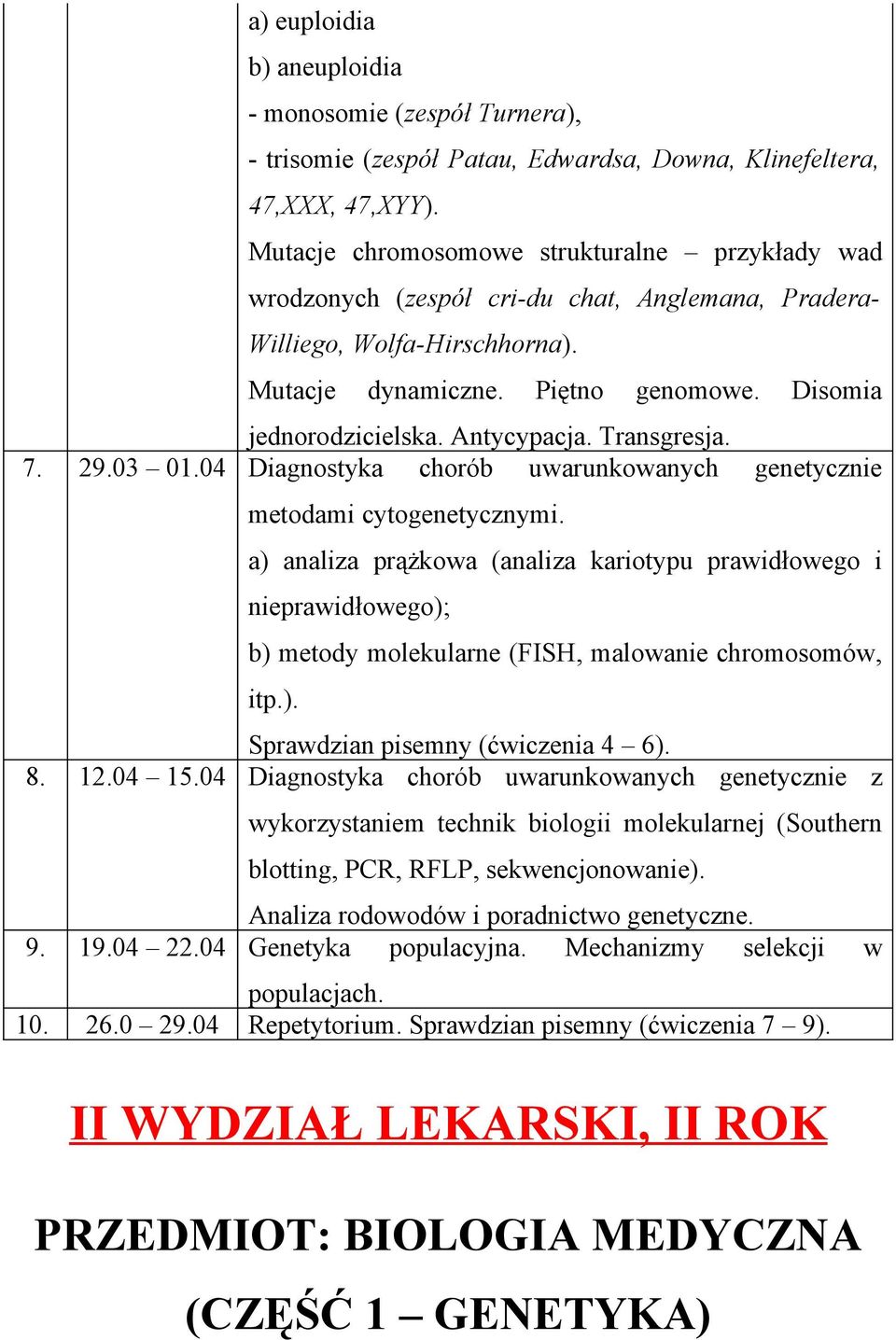 Antycypacja. Transgresja. 7. 29.03 01.04 Diagnostyka chorób uwarunkowanych genetycznie metodami cytogenetycznymi.