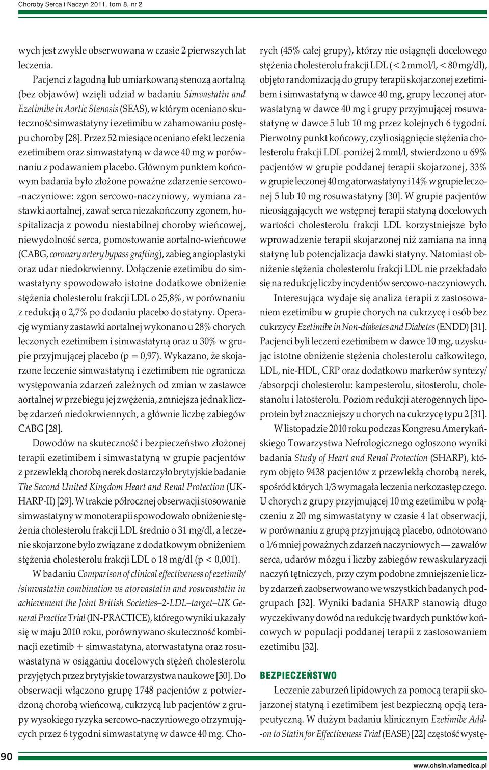 zahamowaniu postępu choroby [28]. Przez 52 miesiące oceniano efekt leczenia ezetimibem oraz simwastatyną w dawce 40 mg w porównaniu z podawaniem placebo.