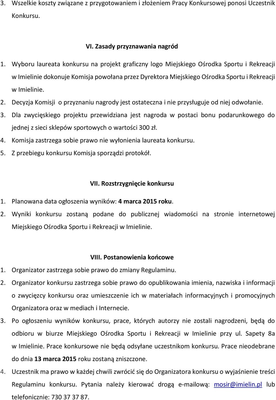 Decyzja Komisji o przyznaniu nagrody jest ostateczna i nie przysługuje od niej odwołanie. 3.