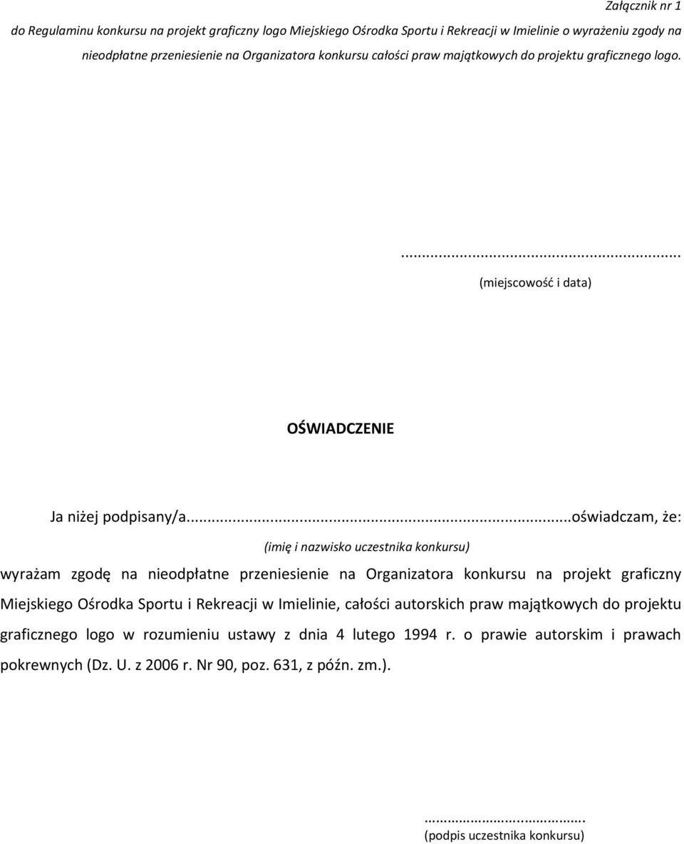 ..oświadczam, że: wyrażam zgodę na nieodpłatne przeniesienie na Organizatora konkursu na projekt graficzny Miejskiego Ośrodka Sportu i Rekreacji w Imielinie, całości