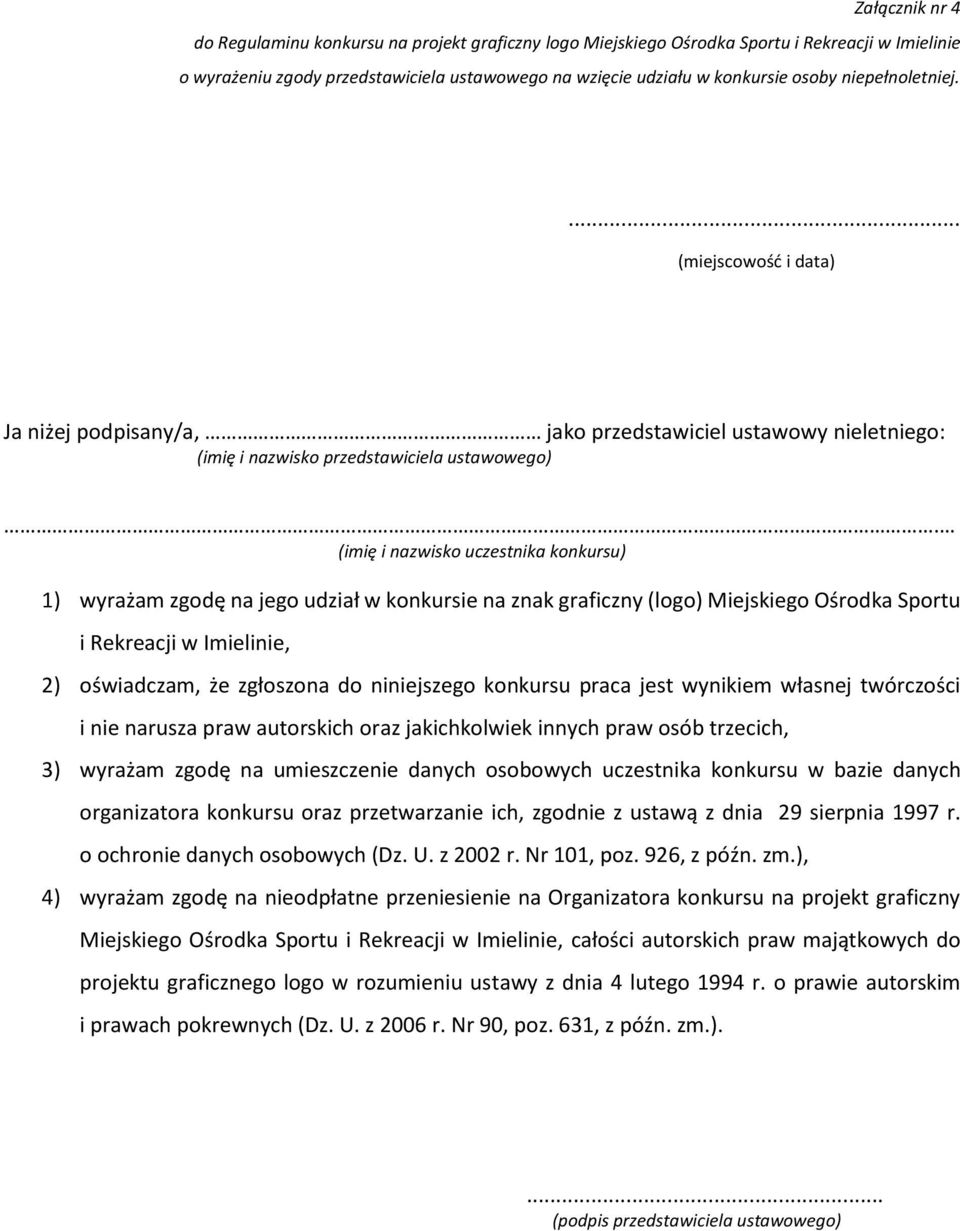 1) wyrażam zgodę na jego udział w konkursie na znak graficzny (logo) Miejskiego Ośrodka Sportu i Rekreacji w Imielinie, 2) oświadczam, że zgłoszona do niniejszego konkursu praca jest wynikiem własnej