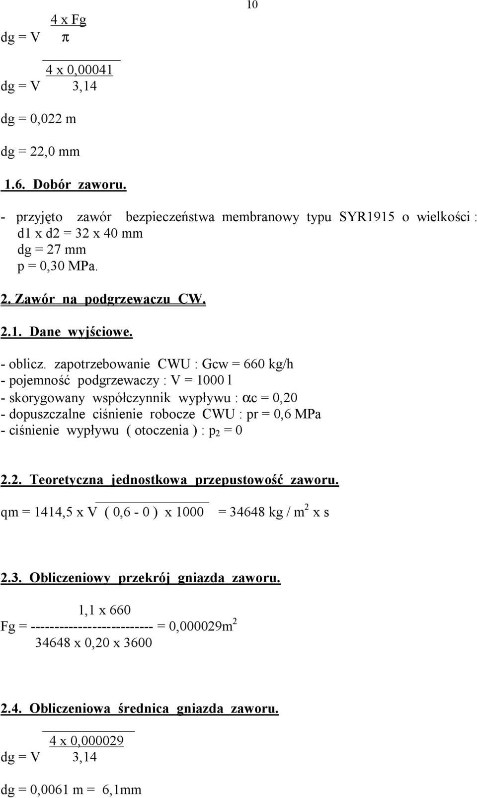 zapotrzebowanie CWU : Gcw = 660 kg/h - pojemność podgrzewaczy : V = 1000 l - skorygowany współczynnik wypływu : αc = 0,20 - dopuszczalne ciśnienie robocze CWU : pr = 0,6 MPa - ciśnienie wypływu