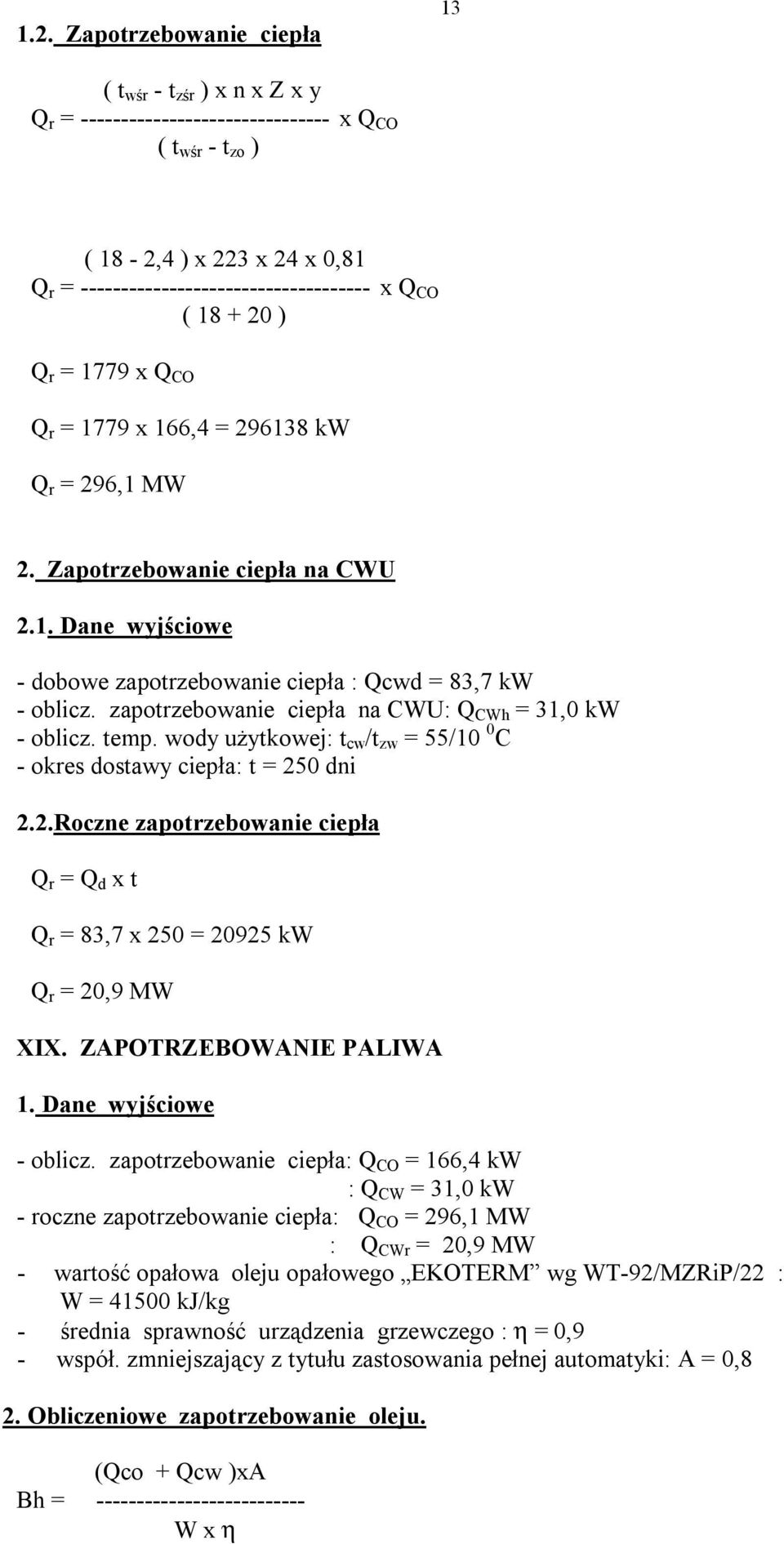 zapotrzebowanie ciepła na CWU: Q CWh = 31,0 kw - oblicz. temp. wody użytkowej: t cw /t zw = 55/10 0 C - okres dostawy ciepła: t = 25