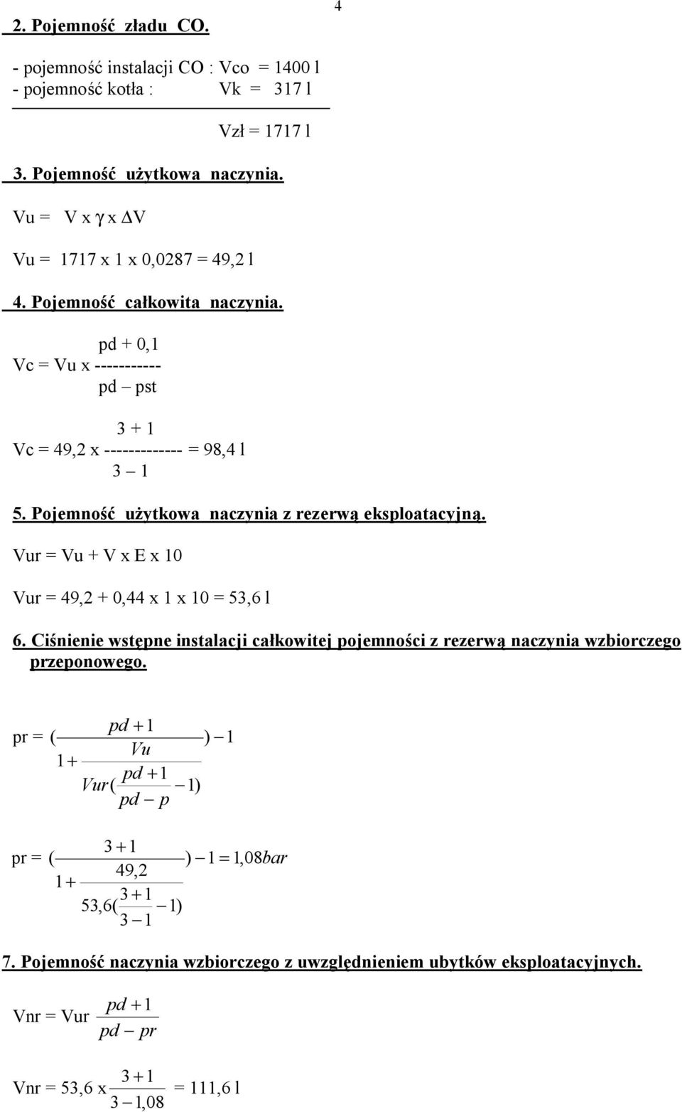 Pojemność użytkowa naczynia z rezerwą eksploatacyjną. Vur = Vu + V x E x 10 Vur = 49,2 + 0,44 x 1 x 10 = 53,6 l 6.