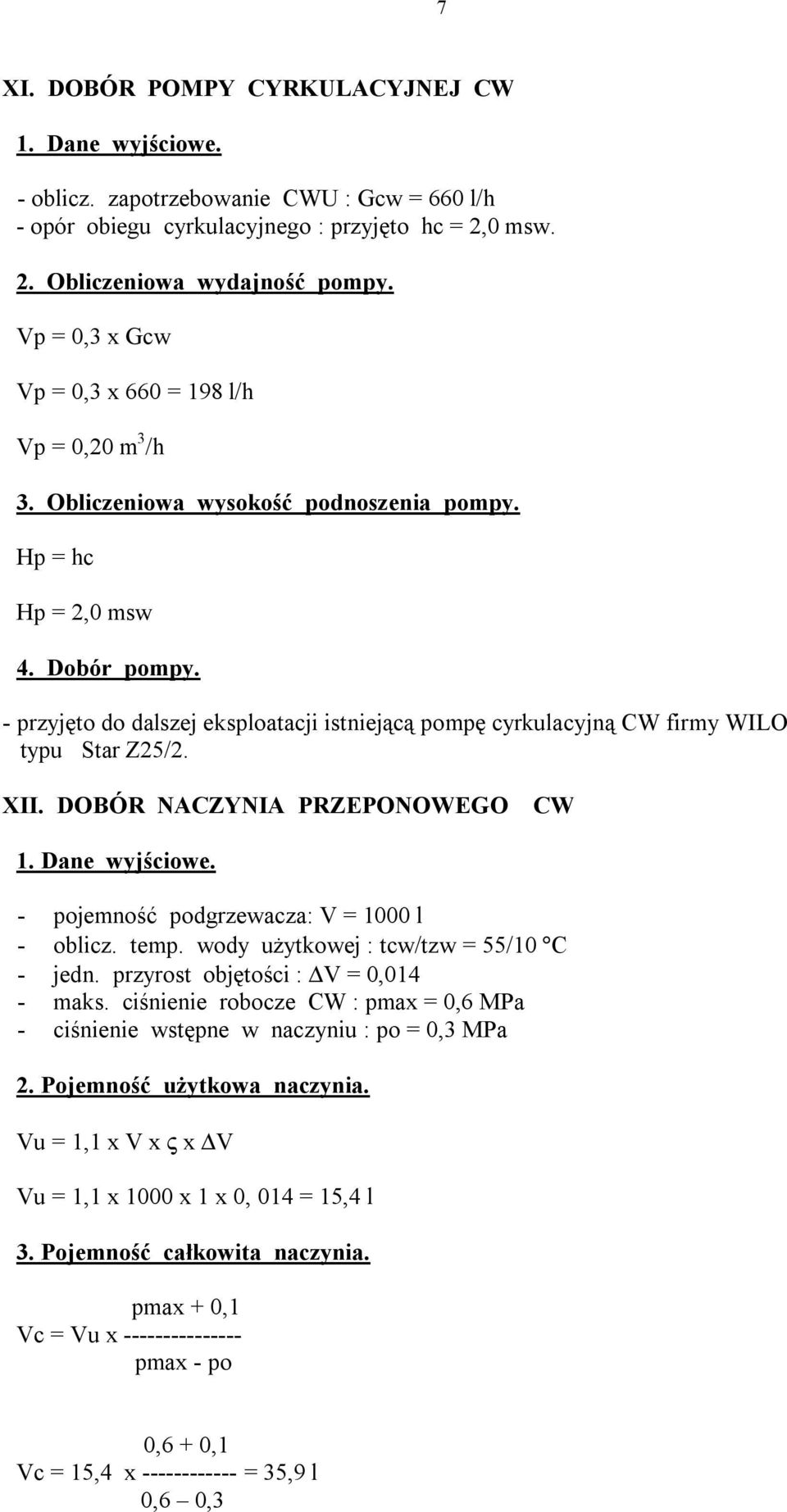 - przyjęto do dalszej eksploatacji istniejącą pompę cyrkulacyjną CW firmy WILO typu Star Z25/2. XII. DOBÓR NACZYNIA PRZEPONOWEGO CW - pojemność podgrzewacza: V = 1000 l - oblicz. temp.