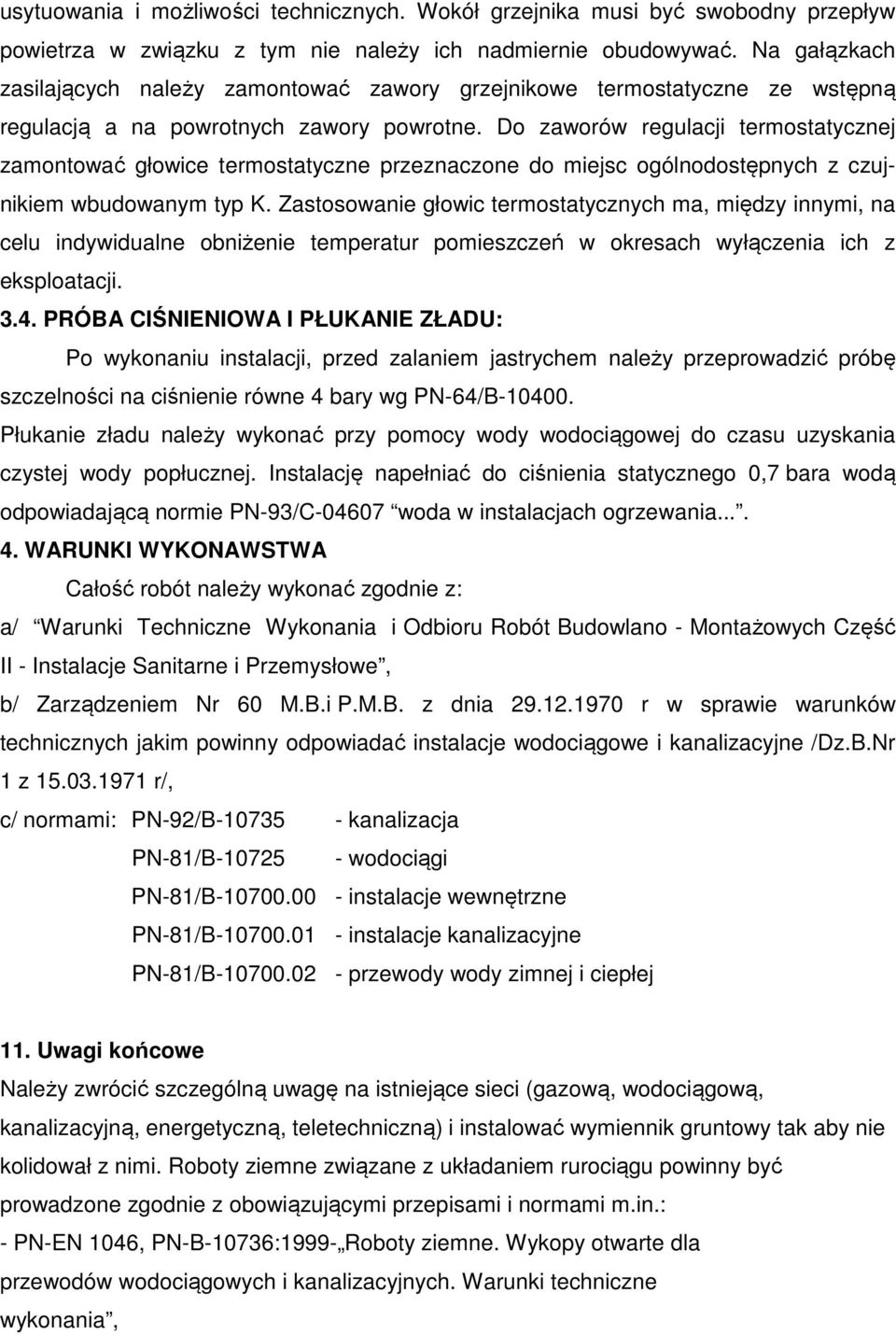 Do zaworów regulacji termostatycznej zamontować głowice termostatyczne przeznaczone do miejsc ogólnodostępnych z czujnikiem wbudowanym typ K.