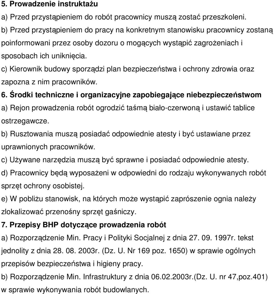 c) Kierownik budowy sporządzi plan bezpieczeństwa i ochrony zdrowia oraz zapozna z nim pracowników. 6.