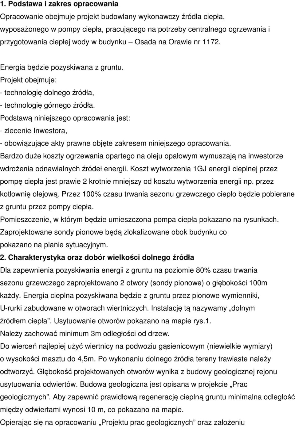 Podstawą niniejszego opracowania jest: - zlecenie Inwestora, - obowiązujące akty prawne objęte zakresem niniejszego opracowania.