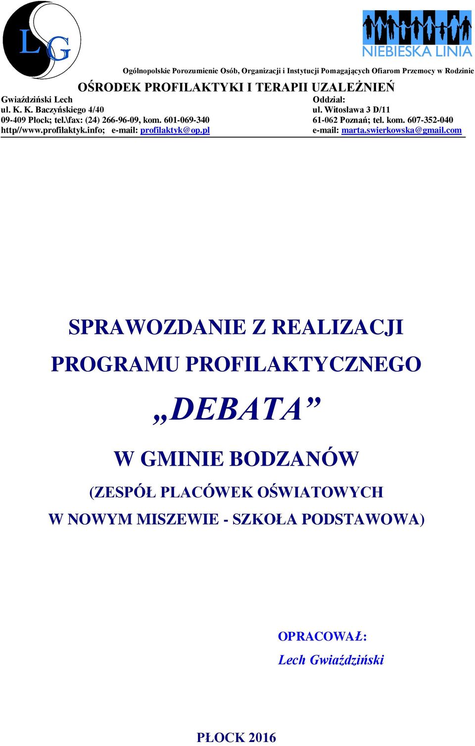 601-069-340 61-062 Poznań; tel. kom. 607-352-040 http//www.profilaktyk.info; e-mail: profilaktyk@op.pl e-mail: marta.swierkowska@gmail.