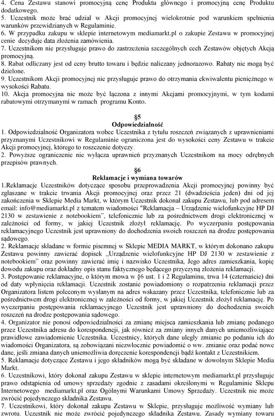 pl o zakupie Zestawu w promocyjnej cenie decyduje data złożenia zamówienia. 7. Uczestnikom nie przysługuje prawo do zastrzeżenia szczególnych cech Zestawów objętych Akcją promocyjną. 8.