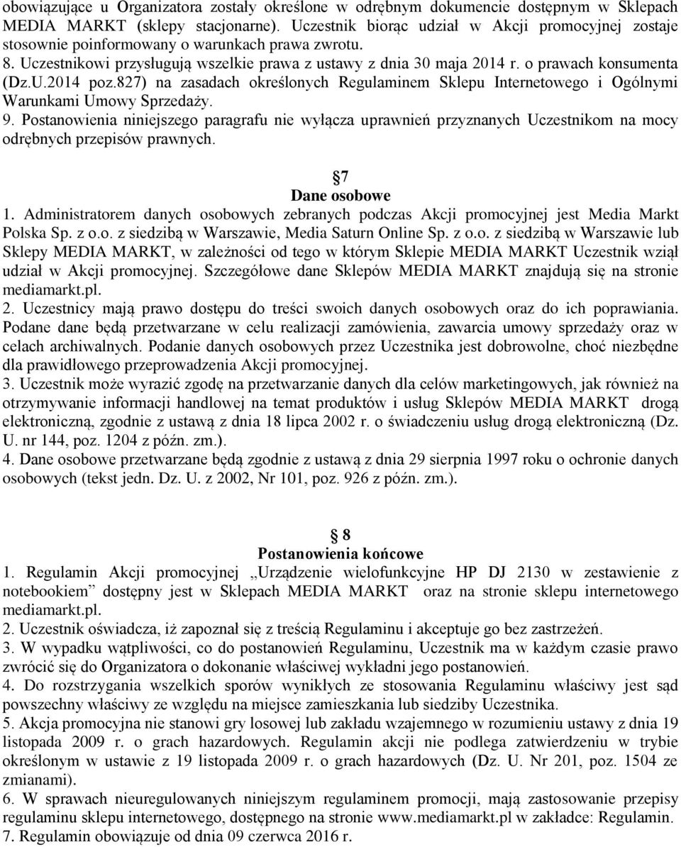 o prawach konsumenta (Dz.U.2014 poz.827) na zasadach określonych Regulaminem Sklepu Internetowego i Ogólnymi Warunkami Umowy Sprzedaży. 9.