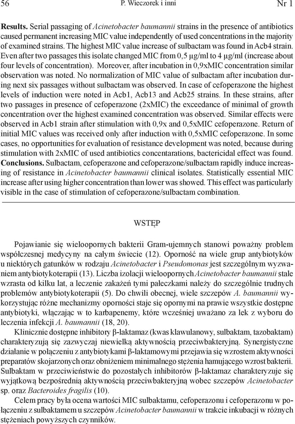 The highest MIC value increase of sulbactam was found in Acb4 strain. Even after two passages this isolate changed MIC from 0,5 µg/ml to 4 µg/ml (increase about four levels of concentration).