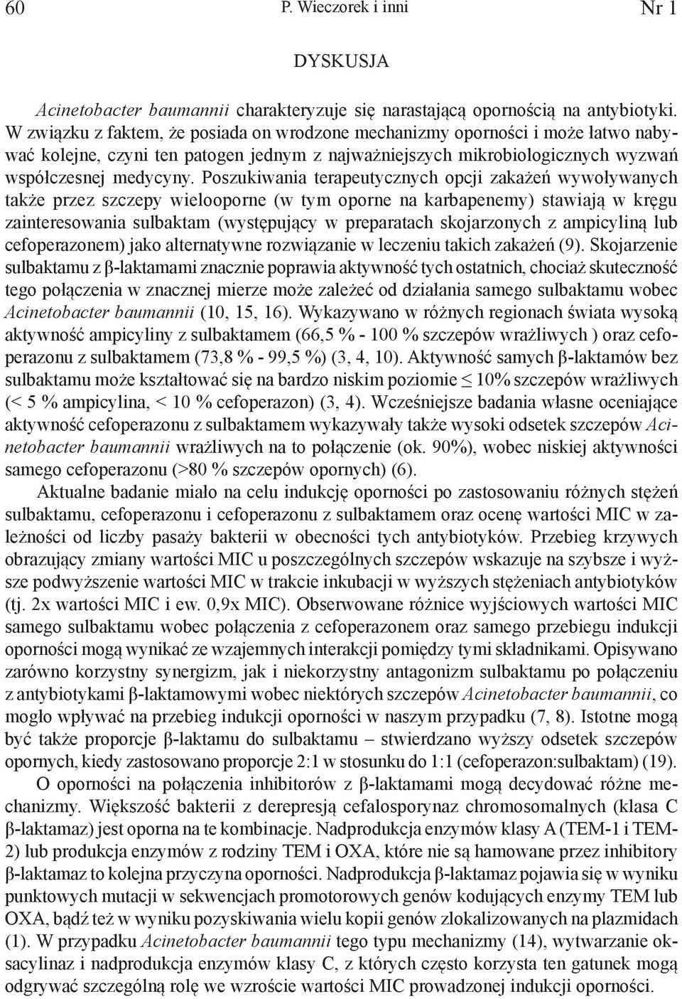 Poszukiwania terapeutycznych opcji zakażeń wywoływanych także przez szczepy wielooporne (w tym oporne na karbapenemy) stawiają w kręgu zainteresowania sulbaktam (występujący w preparatach