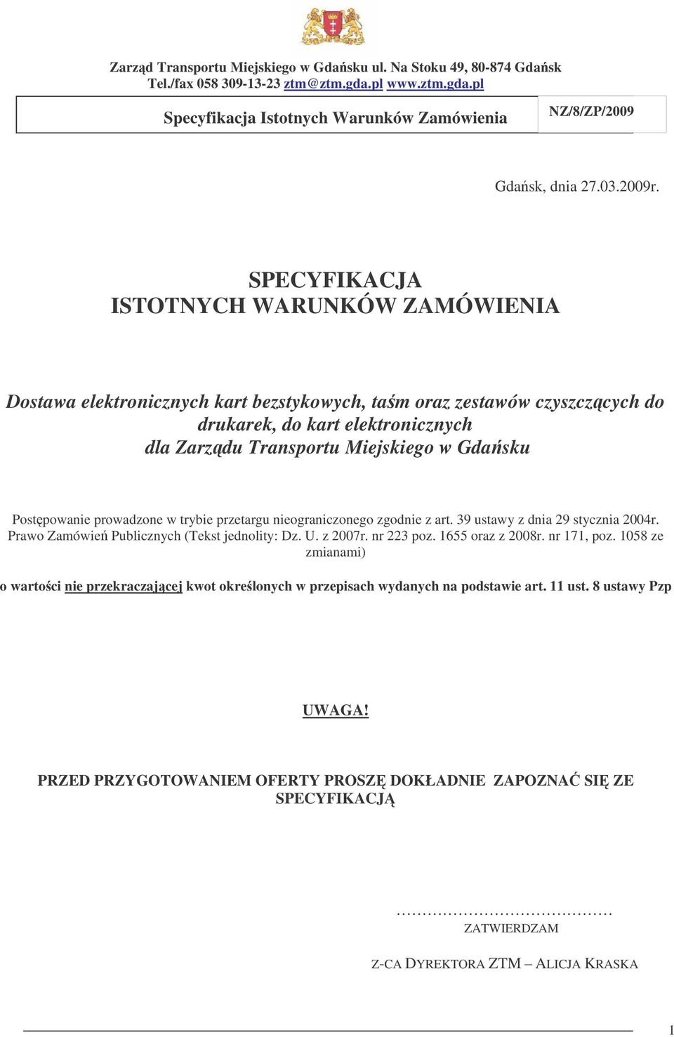 Transportu Miejskiego w Gdasku Postpowanie prowadzone w trybie przetargu nieograniczonego zgodnie z art. 39 ustawy z dnia 29 stycznia 2004r.