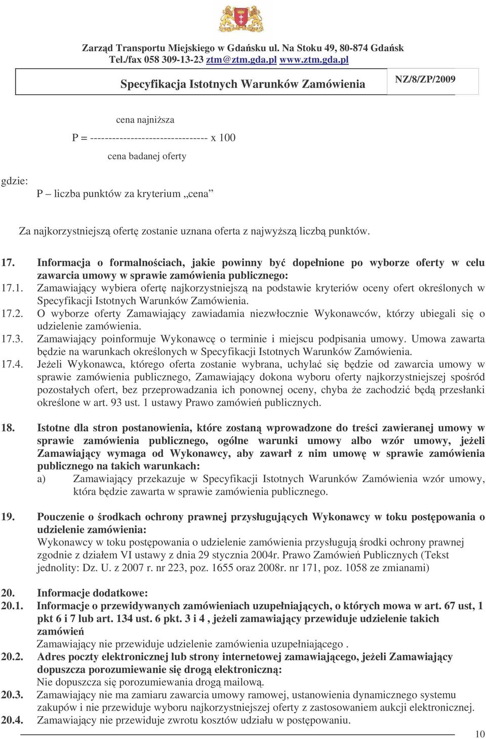 .1. Zamawiajcy wybiera ofert najkorzystniejsz na podstawie kryteriów oceny ofert okrelonych w Specyfikacji Istotnych Warunków Zamówienia. 17.2.