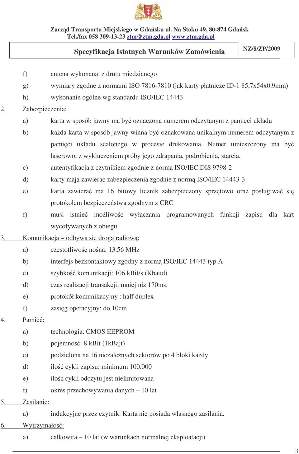 procesie drukowania. Numer umieszczony ma by laserowo, z wykluczeniem próby jego zdrapania, podrobienia, starcia.