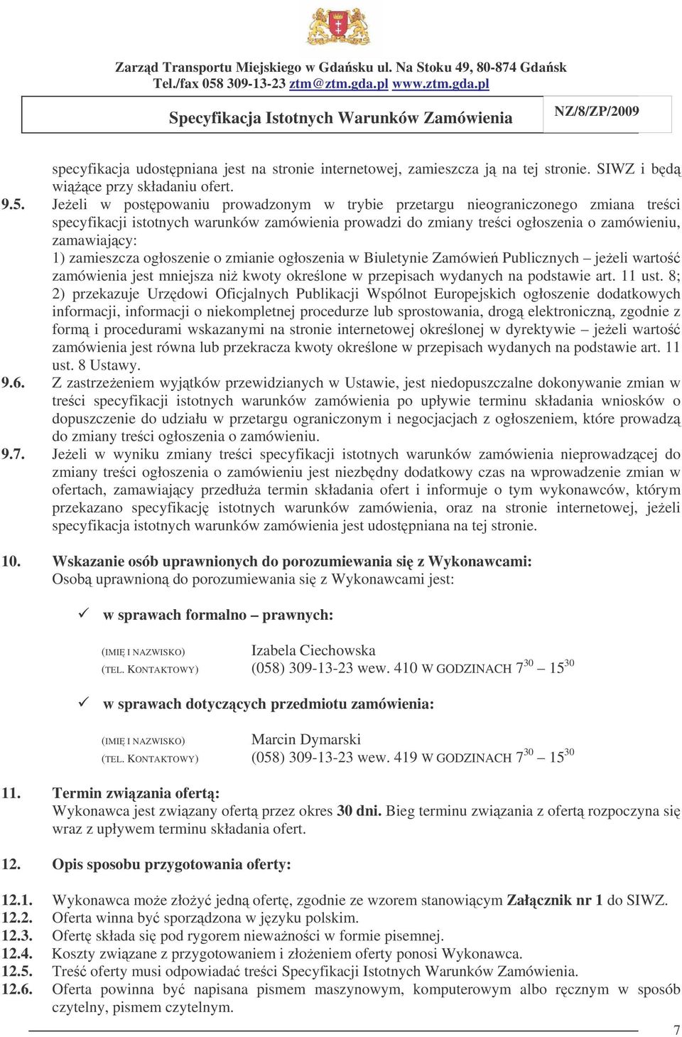 ogłoszenie o zmianie ogłoszenia w Biuletynie Zamówie Publicznych jeeli warto zamówienia jest mniejsza ni kwoty okrelone w przepisach wydanych na podstawie art. 11 ust.