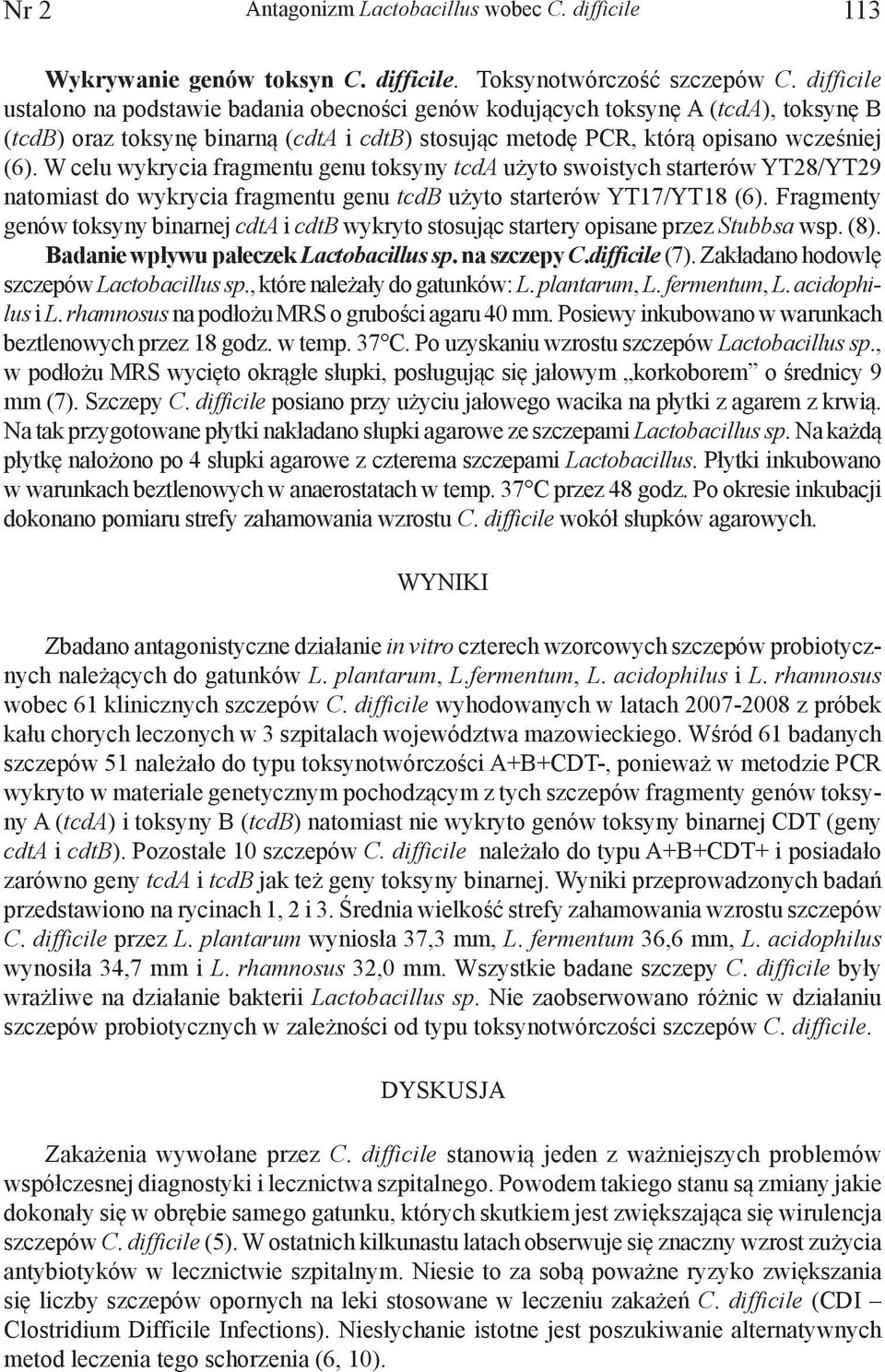 W celu wykrycia fragmentu genu toksyny tcda użyto swoistych starterów YT28/YT29 natomiast do wykrycia fragmentu genu tcdb użyto starterów YT17/YT18 (6).