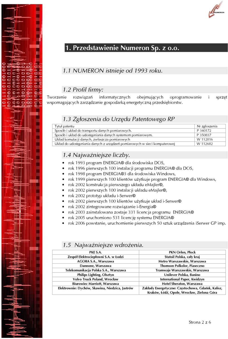 P 350837 Układ komutacji danych, zwłaszcza pomiarowych W 112816 Układ do udostępniania danych z urządzeń pomiarowych w sieci komputerowej W 112682 1.4 Najważniejsze liczby.