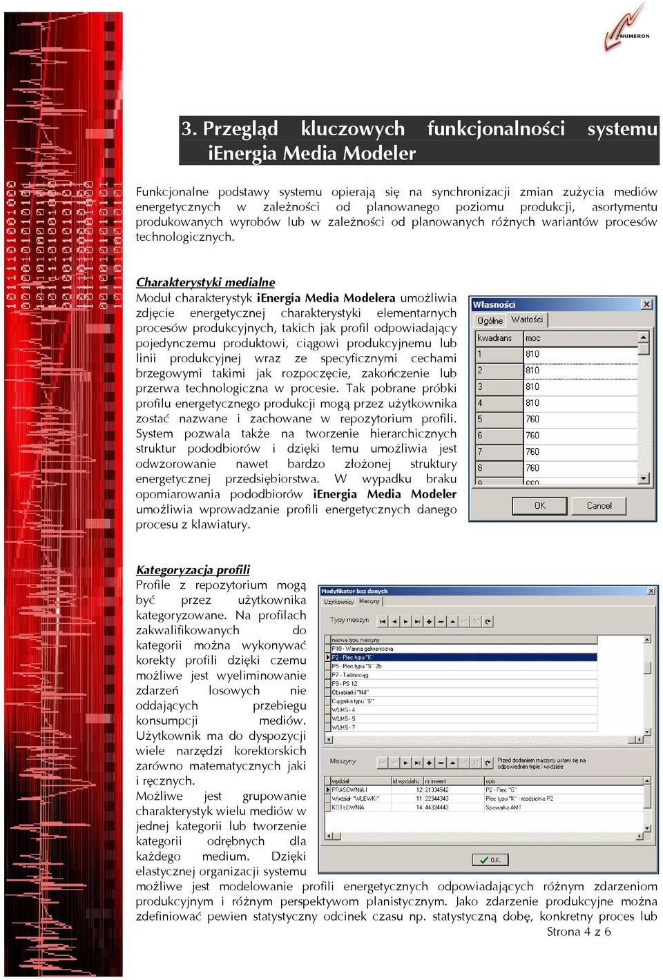 Charakterystyki medialne Moduł charakterystyk ienergia Media Modelera umożliwia zdjęcie energetycznej charakterystyki elementarnych procesów produkcyjnych, takich jak profil odpowiadający