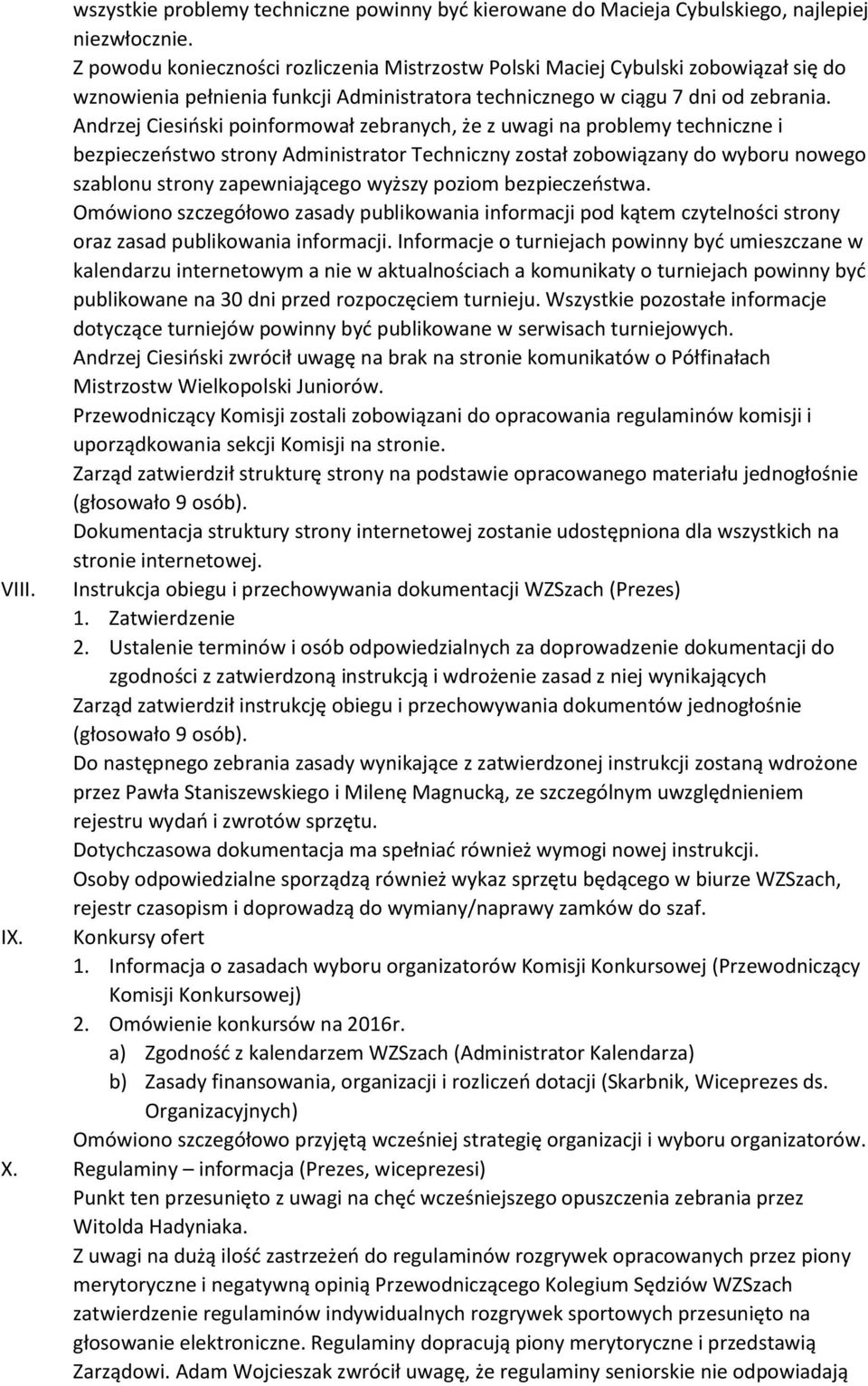 Andrzej Ciesiński poinformował zebranych, że z uwagi na problemy techniczne i bezpieczeństwo strony Administrator Techniczny został zobowiązany do wyboru nowego szablonu strony zapewniającego wyższy