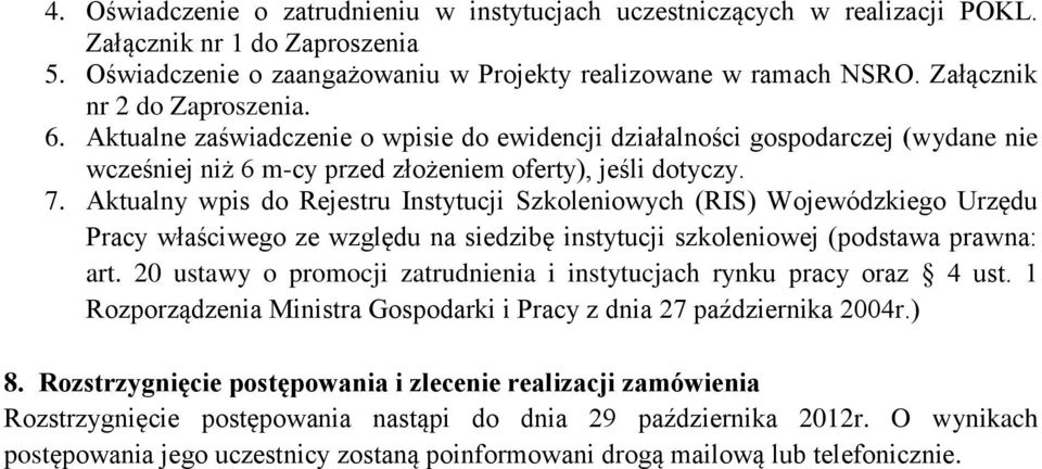 Aktualny wpis do Rejestru Instytucji Szkoleniowych (RIS) Wojewódzkiego Urzędu Pracy właściwego ze względu na siedzibę instytucji szkoleniowej (podstawa prawna: art.