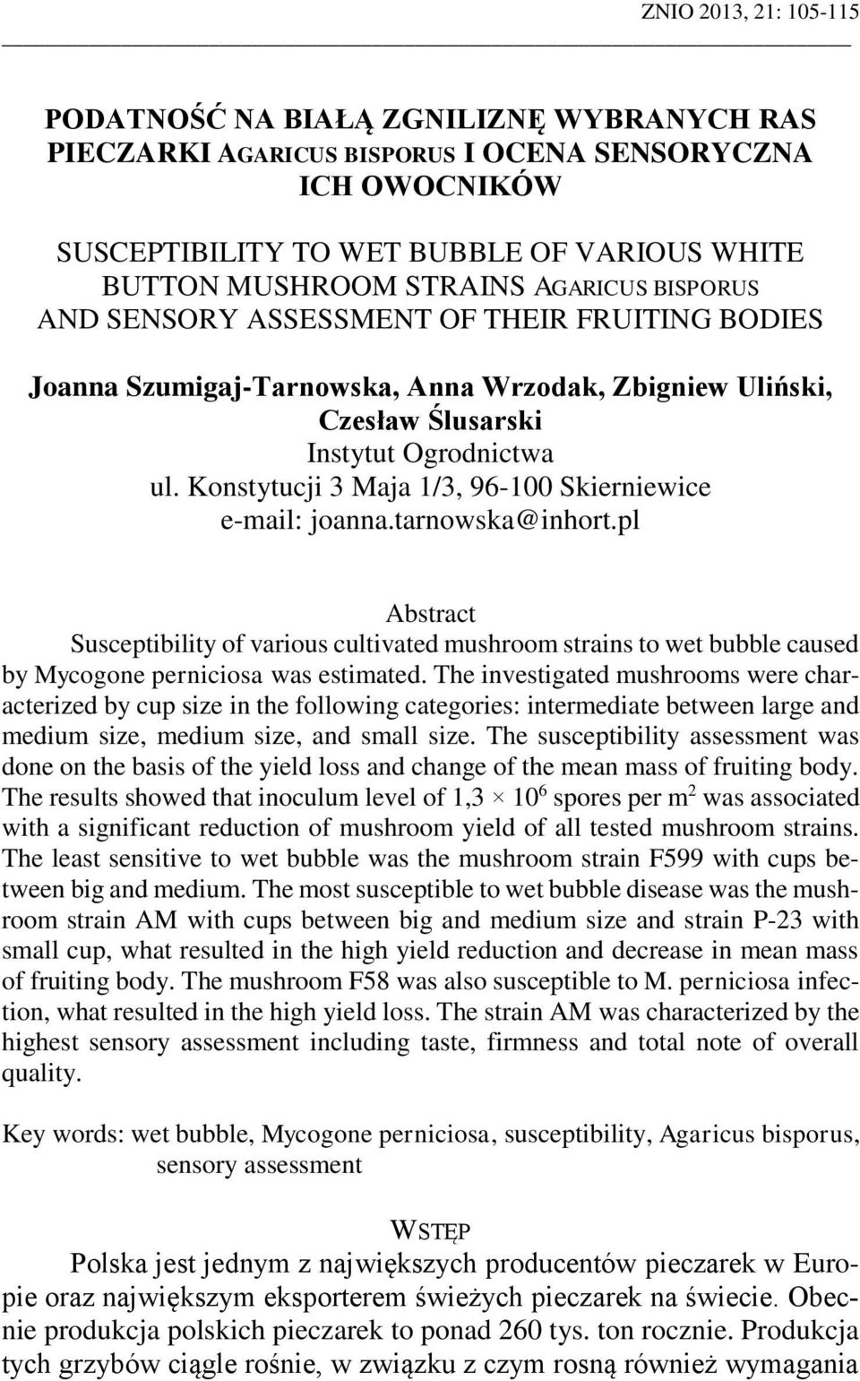 Konstytucji 3 Maja 1/3, 96-100 Skierniewice e-mail: joanna.tarnowska@inhort.pl Abstract Susceptibility of various cultivated mushroom strains to wet bubble caused by Mycogone perniciosa was estimated.