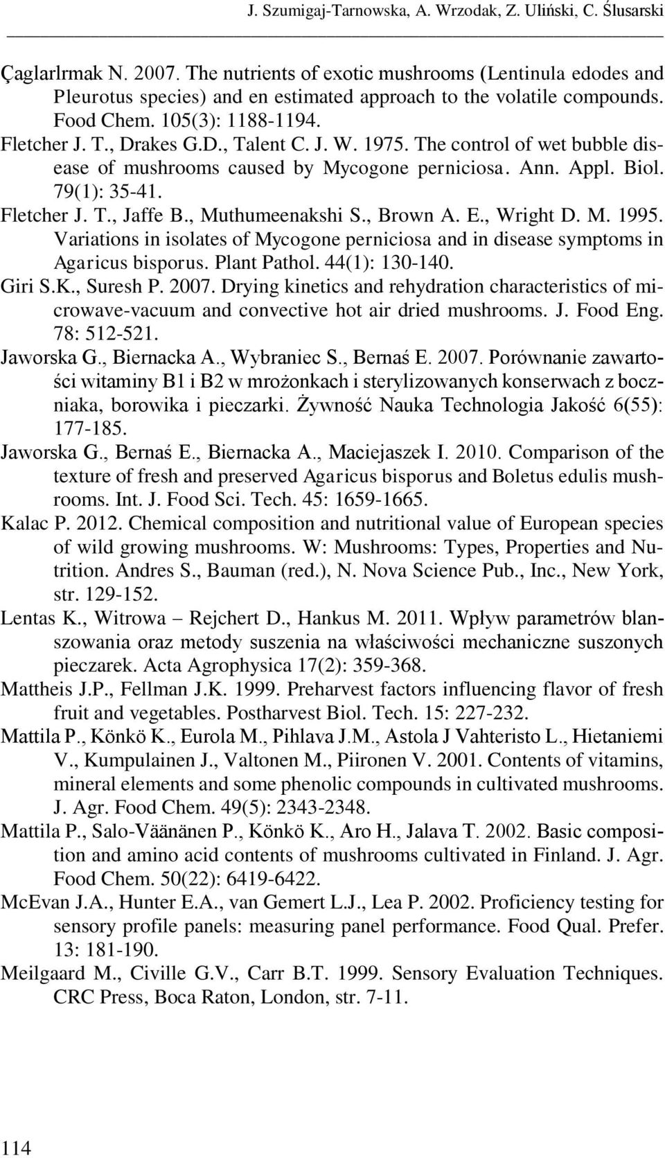 1975. The control of wet bubble disease of mushrooms caused by Mycogone perniciosa. Ann. Appl. Biol. 79(1): 35-41. Fletcher J. T., Jaffe B., Muthumeenakshi S., Brown A. E., Wright D. M. 1995.