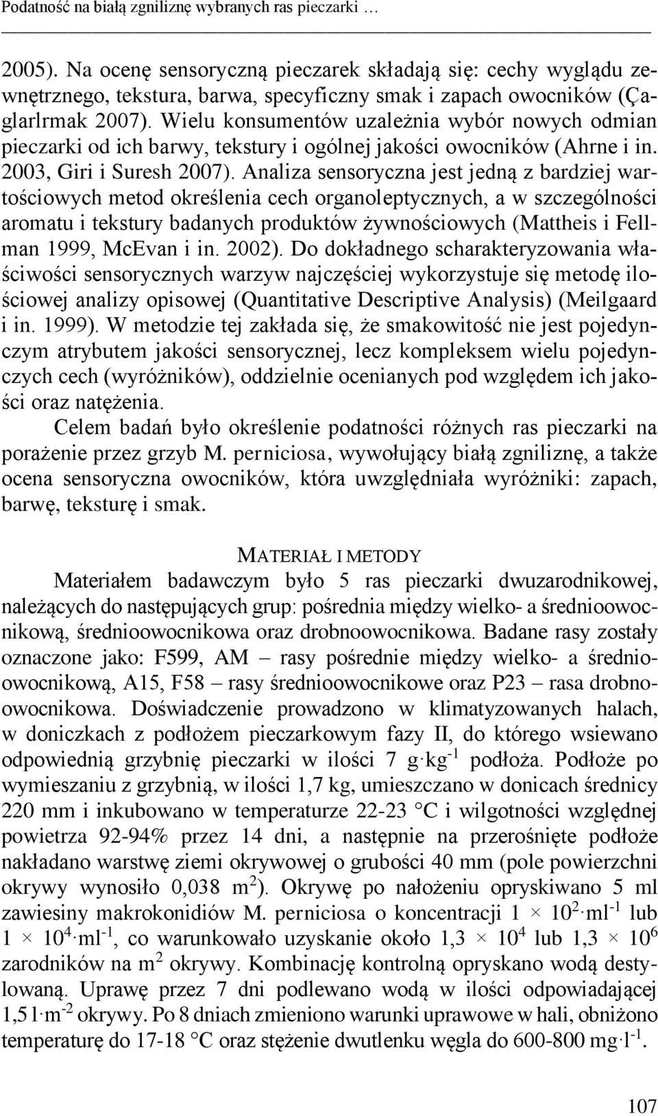 Wielu konsumentów uzależnia wybór nowych odmian pieczarki od ich barwy, tekstury i ogólnej jakości owocników (Ahrne i in. 2003, Giri i Suresh 2007).