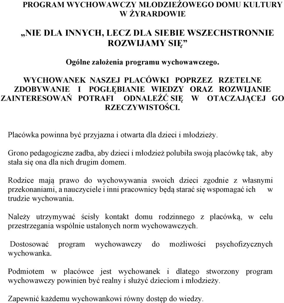 Placówka powinna być przyjazna i otwarta dla dzieci i młodzieży. Grono pedagogiczne zadba, aby dzieci i młodzież polubiła swoją placówkę tak, aby stała się ona dla nich drugim domem.