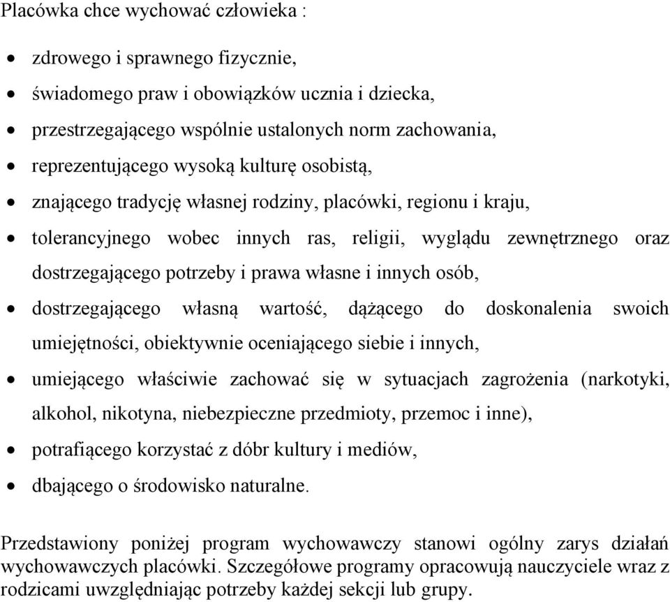 osób, dostrzegającego własną wartość, dążącego do doskonalenia swoich umiejętności, obiektywnie oceniającego siebie i innych, umiejącego właściwie zachować się w sytuacjach zagrożenia (narkotyki,