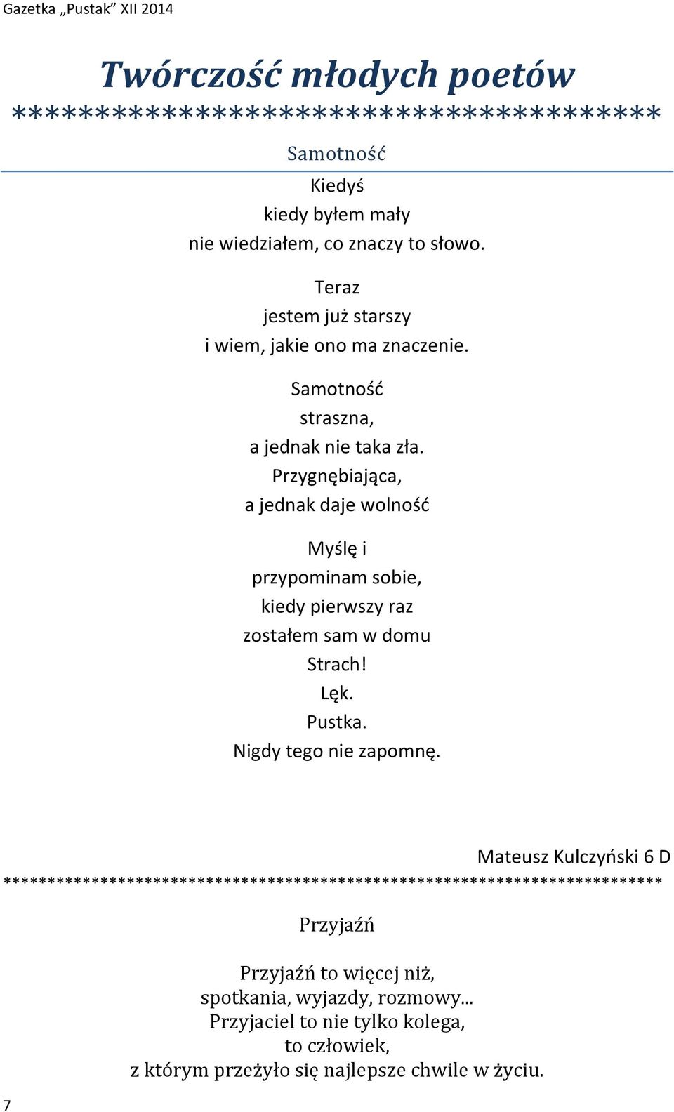 Przygnębiająca, a jednak daje wolność Myślę i przypominam sobie, kiedy pierwszy raz zostałem sam w domu Strach! Lęk. Pustka. Nigdy tego nie zapomnę.