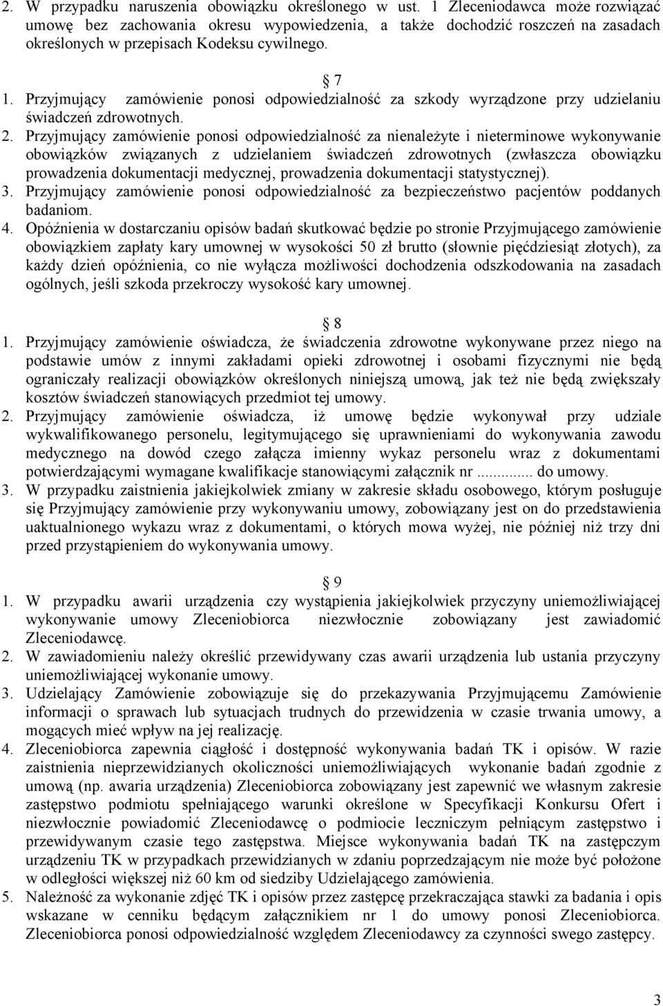 Przyjmujący zamówienie ponosi odpowiedzialność za szkody wyrządzone przy udzielaniu świadczeń zdrowotnych. 2.