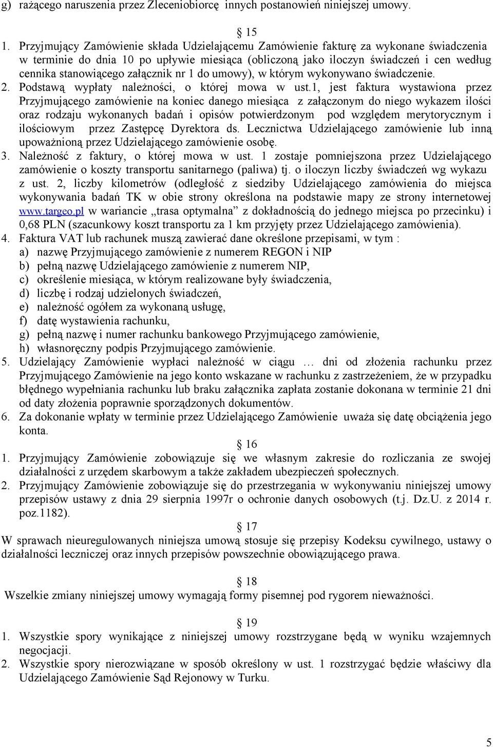 załącznik nr 1 do umowy), w którym wykonywano świadczenie. 2. Podstawą wypłaty należności, o której mowa w ust.